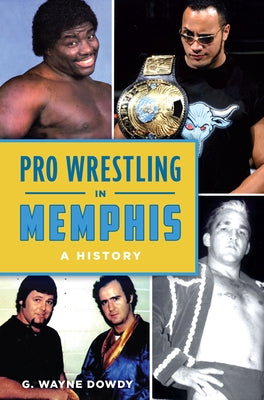 Pro Wrestling in Memphis: A History by Dowdy, G. Wayne