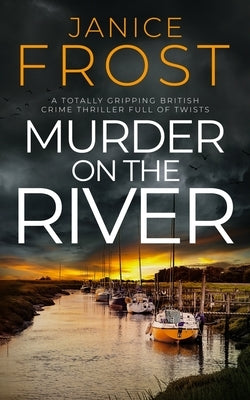 Murder on the River: a totally gripping British crime thriller full of twists by Frost, Janice