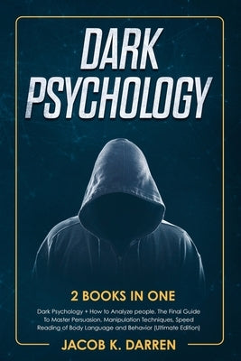 Dark Psychology: (2 Books in One) Dark Psychology + How to Analyze people. The Final Guide To Master Persuasion, Manipulation Technique by K. Darren, Jacob