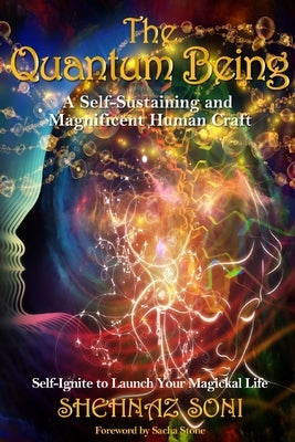 Quantum Being: A Self-Sustaining and Magnificent Human Craft by Soni, Shehnaz