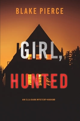 Girl, Hunted (An Ella Dark FBI Suspense Thriller-Book 3) by Pierce, Blake