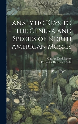 Analytic Keys to the Genera and Species of North American Mosses by Barnes, Charles Reid