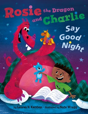 Rosie the Dragon and Charlie Say Good Night by Kerstein, Lauren H.