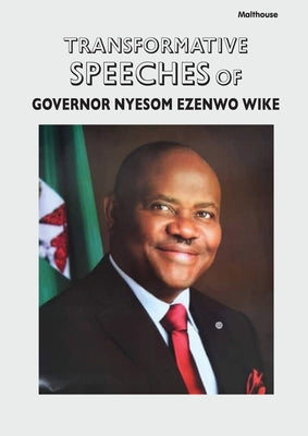Transformative Speeches of Governor Nyesom Ezenwo Wike by Beredugo, Ayebaesin