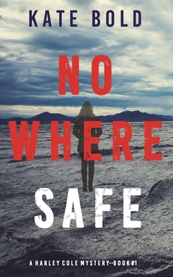 Nowhere Safe (A Harley Cole FBI Suspense Thriller-Book 1) by Bold, Kate