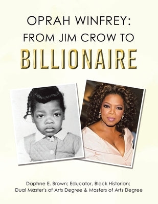 Oprah Winfrey: From Jim Crow to Billionaire by Brown, Daphne E.