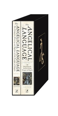 The Angelical Language Two-Volume Set: A Complete History and Lexicon of the Tongue of Angels by Leitch, Aaron