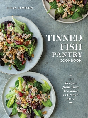 Tinned Fish Pantry Cookbook: 100 Recipes from Tuna and Salmon to Crab and More by Sampson, Susan