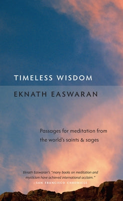 Timeless Wisdom: Passages for Meditation from the World's Saints & Sages by Easwaran, Eknath