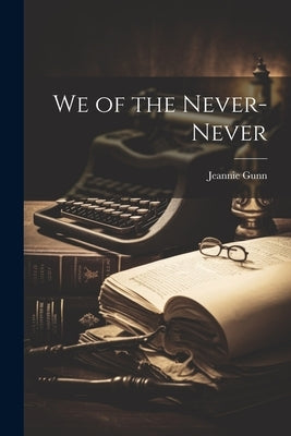 We of the Never-never by Gunn, Jeannie