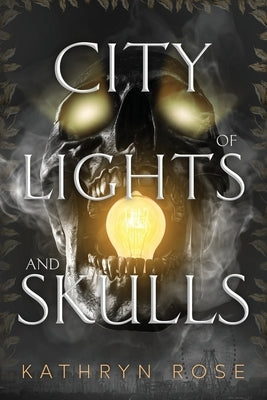 City of Lights and Skulls by Rose, Kathryn