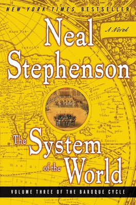 The System of the World: Volume Three of the Baroque Cycle by Stephenson, Neal