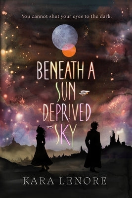 Beneath a Sun Deprived Sky by Lenore, Kara
