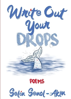 Write Out Your Drops by Senol-Akin, Selin