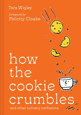 How the Cookie Crumbles: And Other Culinary Confusions by Wigley, Tara