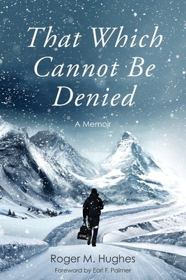 That Which Cannot Be Denied by Hughes, Roger M.