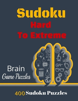 Sudoku Hard To Extreme: 400 Puzzles, Hard, Very Hard and Extremely Hard Sudoku to solve, Includes solutions. by Puzzles, Edouard