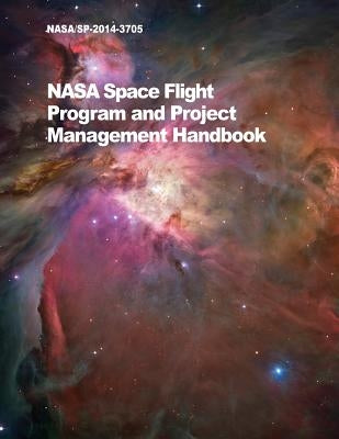 NASA Space Flight Program and Project Management Handbook: Nasa/Sp-2014-3705 by NASA