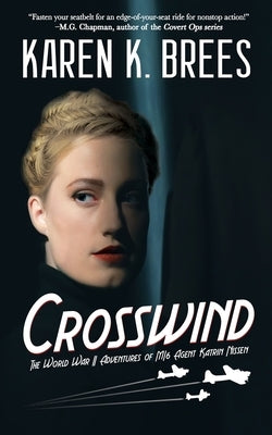 Crosswind: The WWII Adventures of MI6 Agent Katrin Nissen by Brees, Karen K.