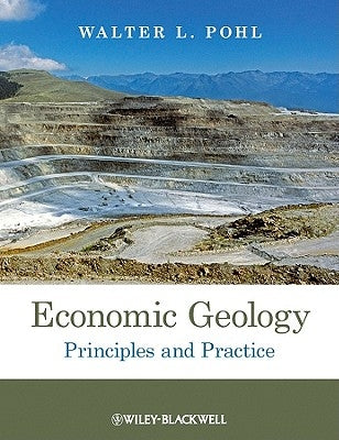 Economic Geology: Principles and Practice by Pohl, Walter L.