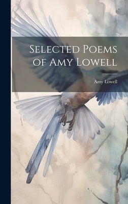 Selected Poems of Amy Lowell by Lowell, Amy