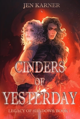 Cinders of Yesterday: Legacy of Shadows #1 by Karner, Jen
