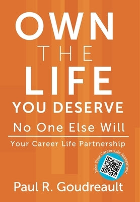 Own The Life You Deserve - No One Else Will by Goudreault, Paul R.