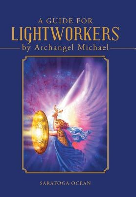 A Guide for Lightworkers by Archangel Michael by Ocean, Saratoga