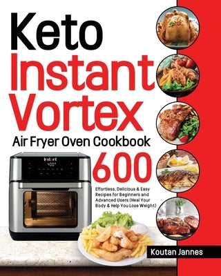 Keto Instant Vortex Air Fryer Oven Cookbook by Jannes, Koutan