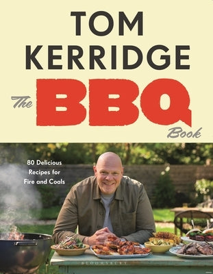 The BBQ Book: The Ultimate Recipes for Your Outdoor Grill: The Sunday Times Bestseller by Kerridge, Tom