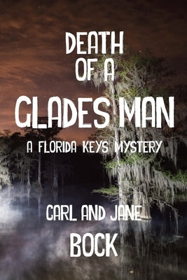Death Of A Glades Man-A Florida Keys Mystery by Bock, Carl