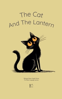 The Cat And The Lantern: Bilingual Italian-English Stories For Italian Language Learners by Bilingual, Pomme