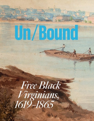 Unbound: Free Black Virginians, 1619-1865 by Ely, Melvin Patrick