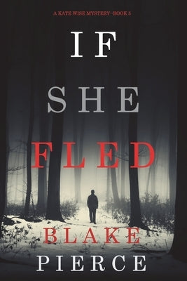 If She Fled (A Kate Wise Mystery-Book 5) by Pierce, Blake