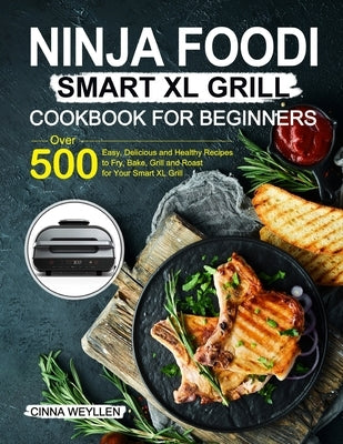 Ninja Foodi Smart XL Grill Cookbook for Beginners by Weyllen, Cinna