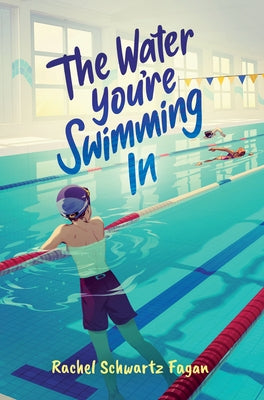 The Water You're Swimming in by Schwartz Fagan, Rachel