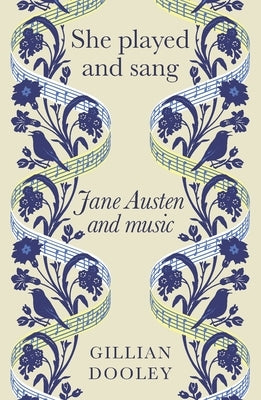 She Played and Sang: Jane Austen and Music by Dooley, Gillian