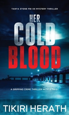 Her Cold Blood: A gripping crime thriller with a twist by Herath, Tikiri