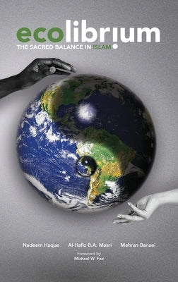 Ecolibrium: The Sacred Balance in Islam by Haque, Nadeem