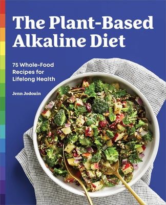 The Plant-Based Alkaline Diet: 75 Whole-Food Recipes for Lifelong Health by Jodouin, Jenn