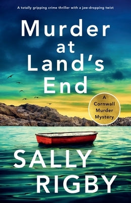 Murder at Land's End: A totally gripping crime thriller with a jaw-dropping twist by Rigby, Sally