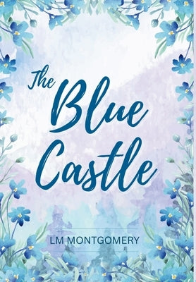 The Blue Castle by Montgomery, Lucy Maud