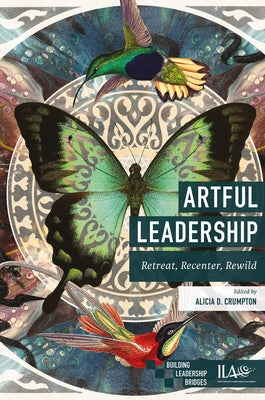 Artful Leadership: Retreat, Recenter, Rewild by Crumpton, Alicia D.