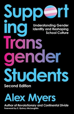 Supporting Transgender Students, Second Edition: Understanding Gender Identity and Reshaping School Culture by Myers, Alex