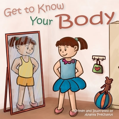 Get to Know Your Body: Human body book for toddlers, preschool aged 3-5 and children aged 5-7 by Prechavut, Ananya