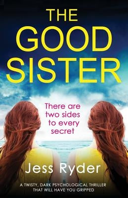 The Good Sister: A twisty, dark psychological thriller that will have you gripped by Ryder, Jess