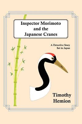 Inspector Morimoto and the Japanese Cranes: A Detective Story Set in Japan by Hemion, Timothy