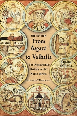 From Asgard to Valhalla: The Remarkable History of the Norse Myths by O'Donoghue, Heather