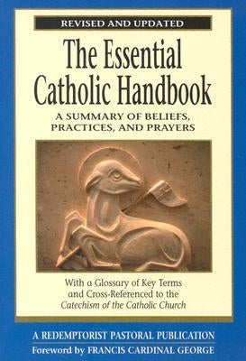 The Essential Catholic Handbook: A Summary of Beliefs, Practices, and Prayers Revised and Updated by Redemptorist Pastoral Publication