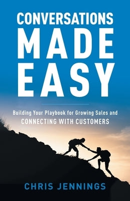 Conversations Made Easy: Building Your Playbook for Growing Sales and Connecting with Customers by Jennings, Chris